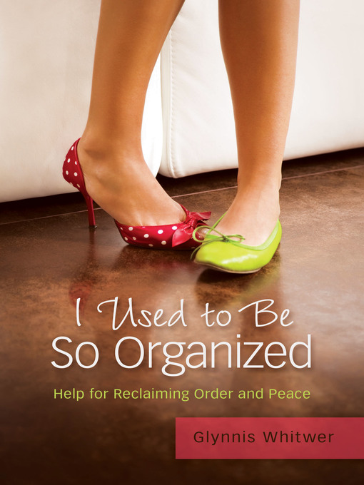Title details for I Used to Be So Organized by Glynnis Whitwer - Available